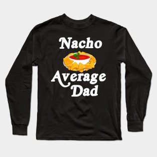 Mens Nacho Average Dad Gift For A Nacho Cheese Lover T-Shirt Long Sleeve T-Shirt